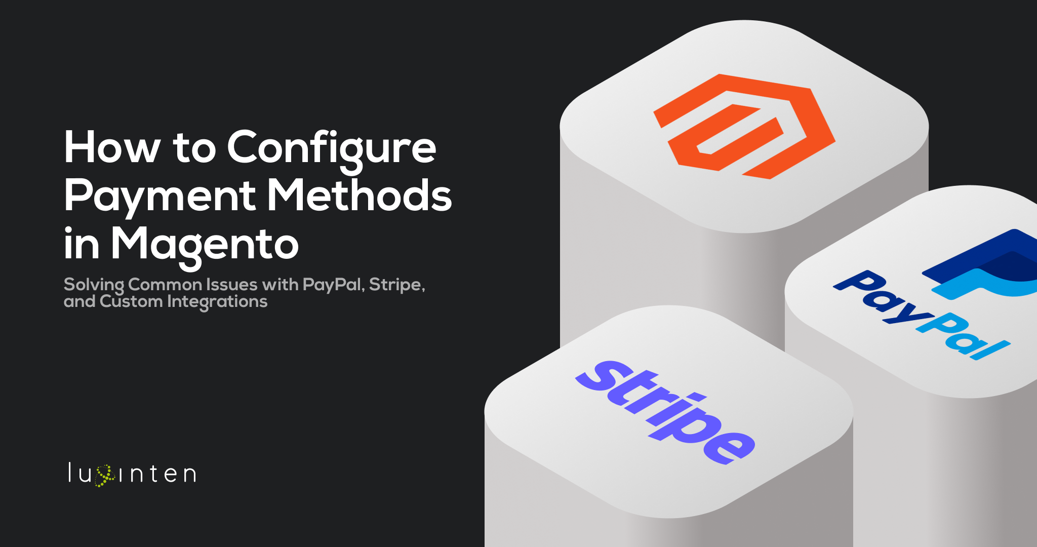 How to Configure Payment Methods in Magento - Solving Common Issues with PayPal, Stripe, and Custom Integrations