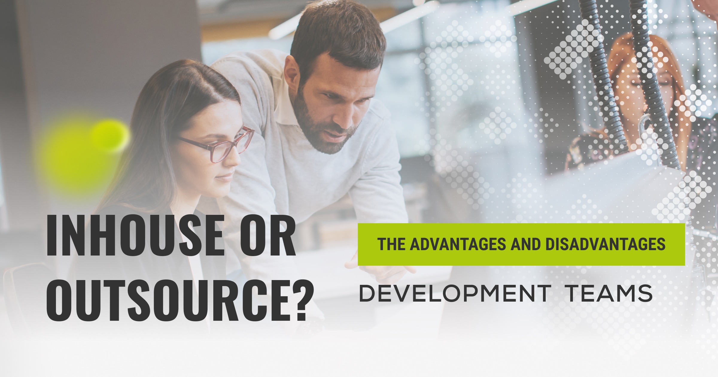 To Inhouse or Outsource? The Pros and Cons of Development Teams