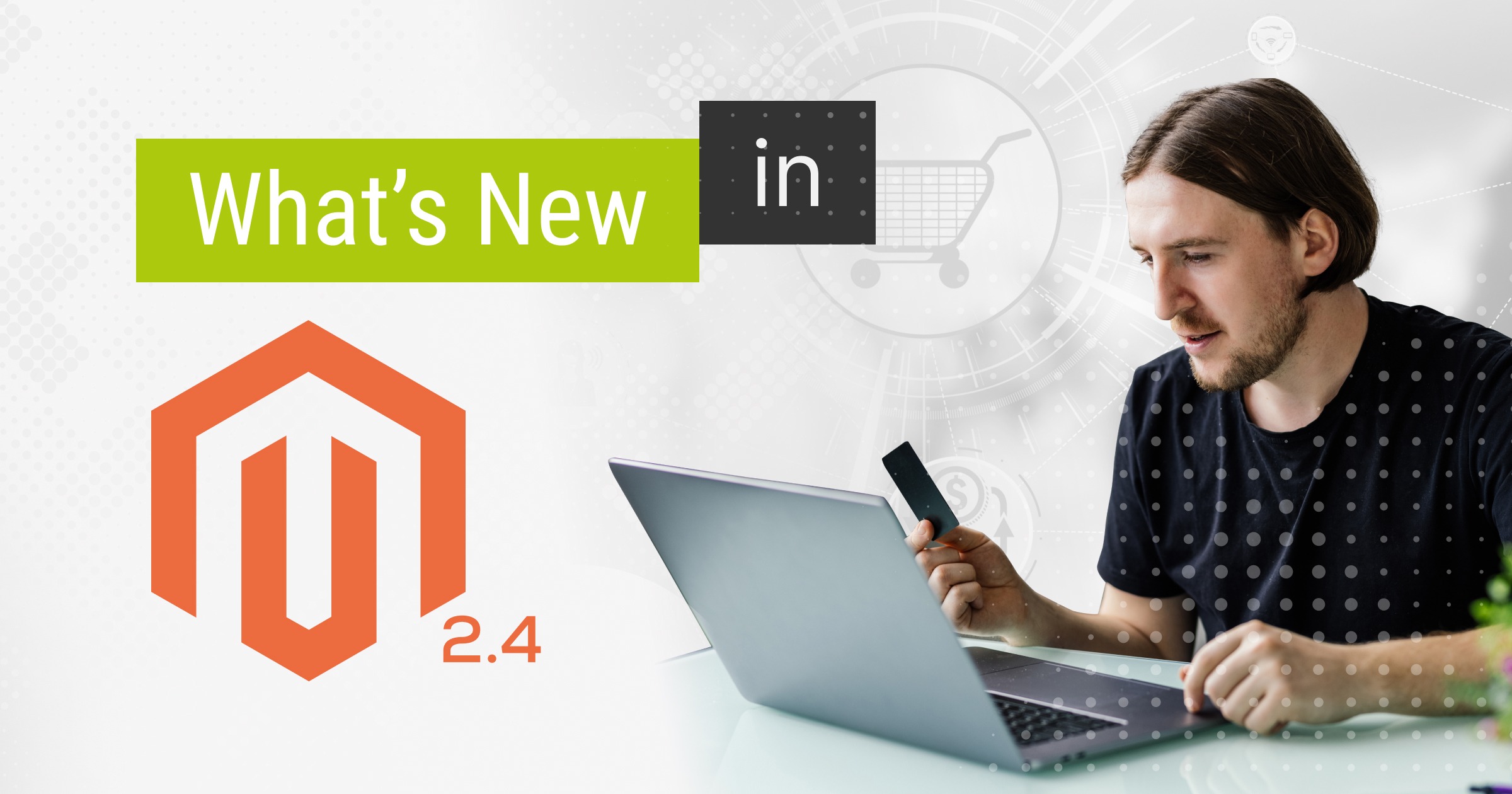 Simply the Best: What’s New in Magento 2.4